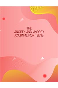 The Anxiety And Worry Journal For Teens