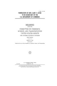 Nomination of Hon. Gary F. Locke to be Secretary of the U.S. Department of Commerce