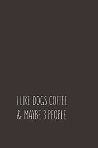 I Like Dogs Coffee & Maybe 3 People