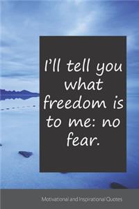 I'll tell you what freedom is to me