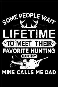 some people wait lifetime to meet their favorite hunting buddy mine calls me dad