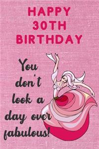 Happy 30th Birthday You Don't Look A Day Over Fabulous