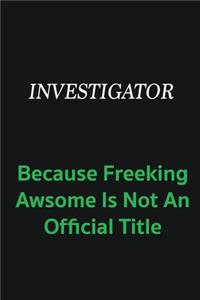 Investigator because freeking awsome is not an offical title