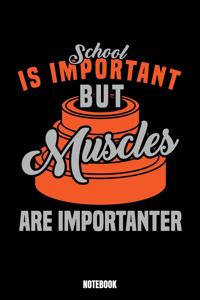 School Is Important But Muscles Are Importanter Notebook