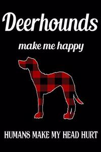 Deerhounds Make Me Happy Humans Make My Head Hurt