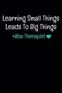 Learning Small Things Leads To Big Things Aba Therapist