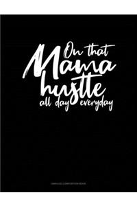 On That Mama Hustle All Day Everyday