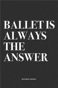 Ballet Is Always The Answer