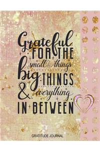Grateful for the Small Things Big Things & Everything in Between Gratitude Journal