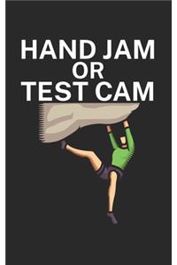 Hand jam or test cam