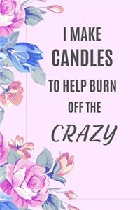 I make Candles to help burn off the Crazy