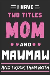 I Have Two Titles Mom And Mawmaw And I Rock Them Both