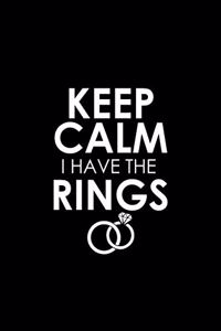 Keep calm I have the rings
