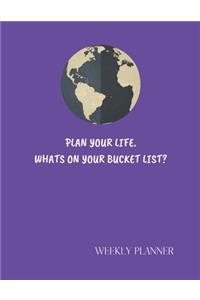 Plan Your Life Whats On Your Bucket List. Weekly Planner