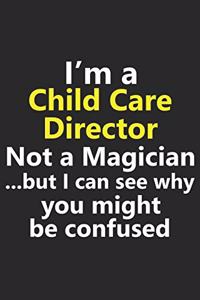I'm a Child Care Director Not A Magician But I Can See Why You Might Be Confused