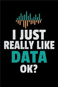 I Just Really Like Data Ok