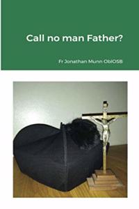 Call no man Father?