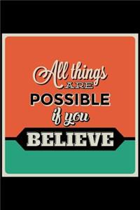 All Things Are Possible If You Believe: An Inspirational Journal to Get You Motivated !