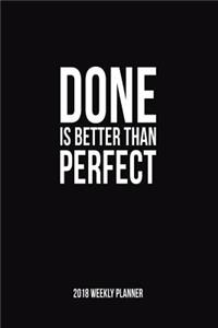 Done Is Better Than Perfect 2018 Weekly Planner