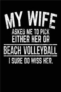 My Wife Asked Me To Pick Either Her Or Beach Volleyball I Sure Do Miss Her.