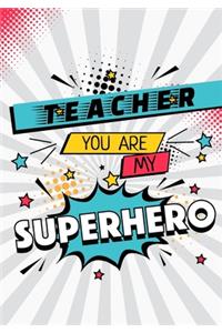 Teacher you are my superhero