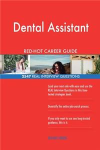 Dental Assistant RED-HOT Career Guide; 2547 REAL Interview Questions