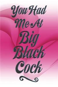 You Had Me at Big Black Cock