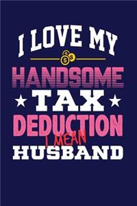 I Love My Handsome Tax Deduction I Mean Husband