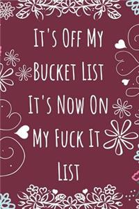 It's Off My Bucket List It's Now on My Fuck It List