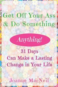 Get Off Your Ass & Do Something