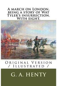 march on London, being a story of Wat Tyler's insurrection. With eight.