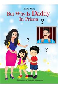 But Why Is Daddy In Prison?