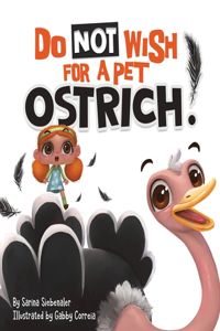 Do Not Wish For A Pet Ostrich!