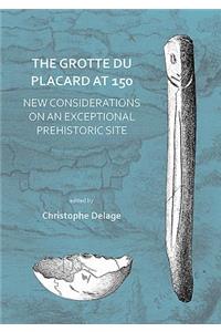 The Grotte du Placard at 150: New Considerations on an Exceptional Prehistoric Site