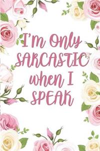 I'm Only Sarcastic When I Speak