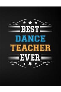 Best Dance Teacher Ever: Blank Line Teacher Appreciation Notebook (8.5 X 11 - 110 Pages)