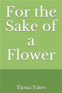 For the Sake of a Flower