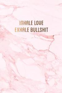 Inhale love, exhale bullshit