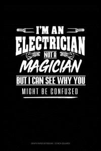 I'm an Electrician Not a Magician But I Can See Why You Might Be Confused