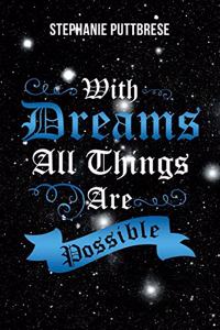 With Dreams All Things Are Possible