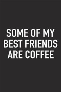 Some of My Best Friends Are Coffee