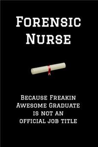 Forensic Nurse Because Freakin Awesome Graduate Is Not an Official Job Title: Graduation Lined Journal