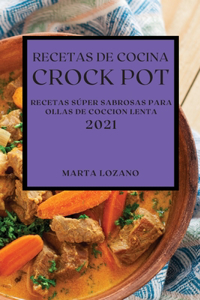 Recetas de Cocina Crock-Pot 2021 (Crock Pot Recipes Spanish Edition)