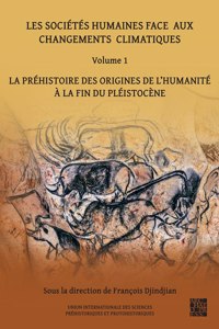 Les societes humaines face aux changements climatiques: Volume 1: Volume 1: La Prehistoire Des Origines de l'Humanite a la Fin Du Pleistocene