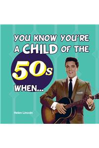 You Know You're a Child of the 50s When...