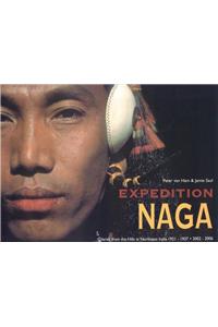 Expedition Naga: Diaries from the Hills in Northeast India 1921 - 1937 and 2002 - 2006
