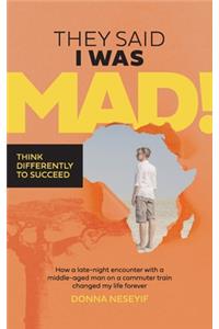 They Said I Was Mad!