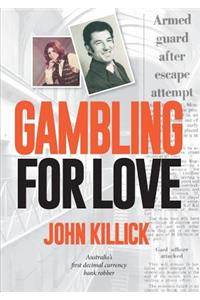 Gambling for Love, John Killick, Australia's first decimal currency bank robber