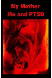 My Mother Me and PTSD