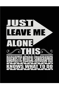 Just Leave Me Alone This Diagnostic Medical Sonographer Knows What To Do